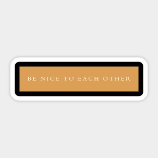 be nice to each other Sticker